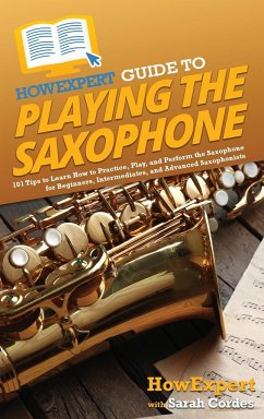 HowExpert Guide to Playing the Saxophone - Howexpert; Cordes, Sarah
