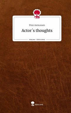 Actor´s thoughts. Life is a Story - story.one - Asmussen, Finn