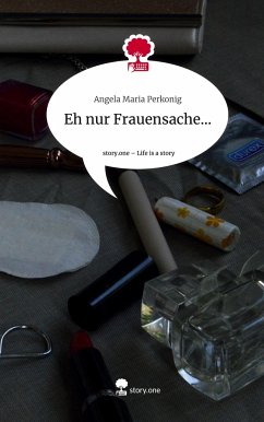Eh nur Frauensache.... Life is a Story - story.one - Perkonig, Angela Maria