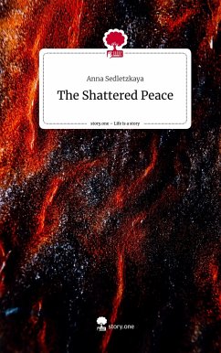 The Shattered Peace. Life is a Story - story.one - Sedletzkaya, Anna