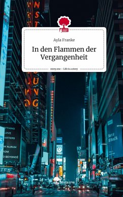 In den Flammen der Vergangenheit. Life is a Story - story.one - Franke, Ayla