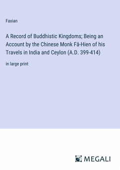 A Record of Buddhistic Kingdoms; Being an Account by the Chinese Monk Fâ-Hien of his Travels in India and Ceylon (A.D. 399-414) - Faxian