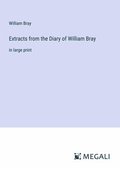 Extracts from the Diary of William Bray - Bray, William