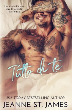 Tutto di Te: Una storia d'amore gay di seconda possibilità (eBook, ePUB) - St. James, Jeanne