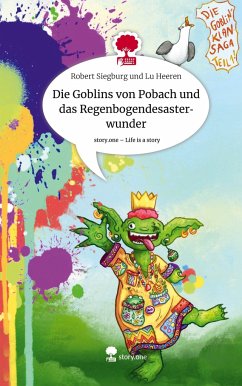 Die Goblins von Pobach und das Regenbogendesasterwunder. Life is a Story - story.one - und Lu Heeren, Robert Siegburg