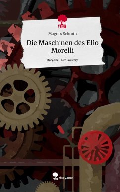 Die Maschinen des Elio Morelli. Life is a Story - story.one - Schroth, Magnus