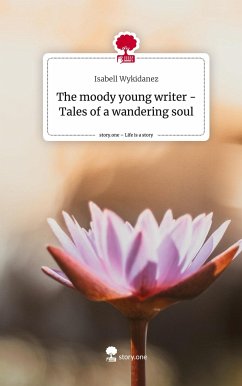The moody young writer - Tales of a wandering soul. Life is a Story - story.one - Wykidanez, Isabell