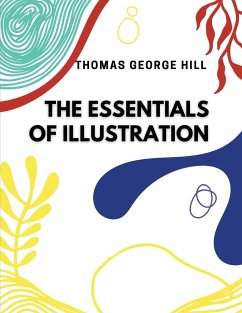 The Essentials of Illustration - Thomas George Hill