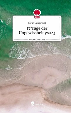 17 Tage der Ungewissheit ysa23. Life is a Story - story.one - Ganswindt, Sarah