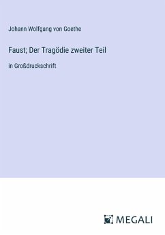 Faust; Der Tragödie zweiter Teil - Goethe, Johann Wolfgang von