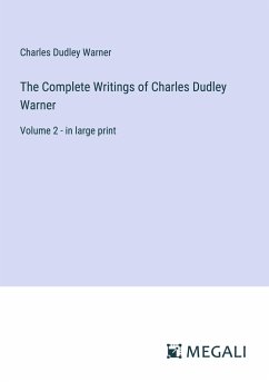 The Complete Writings of Charles Dudley Warner - Warner, Charles Dudley