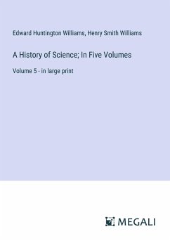 A History of Science; In Five Volumes - Williams, Edward Huntington; Williams, Henry Smith