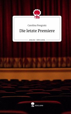 Die letzte Premiere. Life is a Story - story.one - Pongratz, Carolina