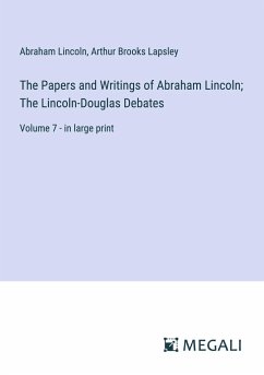 The Papers and Writings of Abraham Lincoln; The Lincoln-Douglas Debates - Lincoln, Abraham; Lapsley, Arthur Brooks