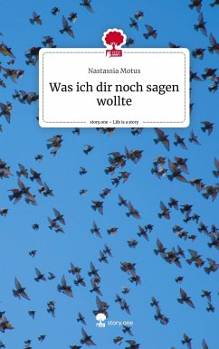 Was ich dir noch sagen wollte. Life is a Story - story.one - Motus, Nastassia