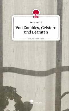 Von Zombies, Geistern und Beamten. Life is a Story - story.one - Gramsch, Fé