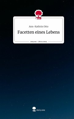 Facetten eines Lebens. Life is a Story - story.one - Otto, Ann-Kathrin