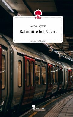 Bahnhöfe bei Nacht. Life is a Story - story.one - Bayazit, Merve