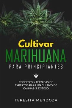 Cultivar Marihuana para Principiantes (eBook, ePUB) - Mendoza, Teresita