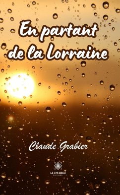 En partant de la Lorraine (eBook, ePUB) - Grabier, Claude