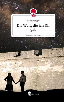 Die Welt, die ich Dir gab. Life is a Story - story.one - Manger, Lena