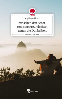 Zwischen den Schatten:Eine Freundschaft gegen die Dunkelheit. Life is a Story - story.one - Jänsch, Angélique