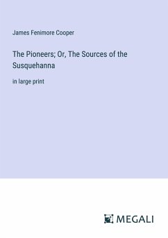 The Pioneers; Or, The Sources of the Susquehanna - Cooper, James Fenimore