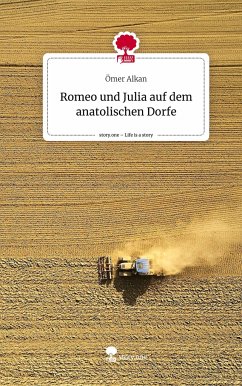 Romeo und Julia auf dem anatolischen Dorfe. Life is a Story - story.one - Alkan, Ömer