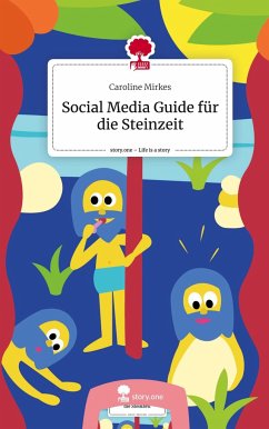 Social Media Guide für die Steinzeit. Life is a Story - story.one - Mirkes, Caroline