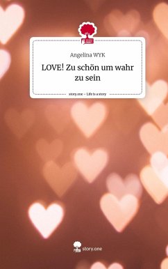 LOVE! Zu schön um wahr zu sein. Life is a Story - story.one - WYK, Angelina