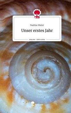 Unser erstes Jahr. Life is a Story - story.one - Meier, Nadine