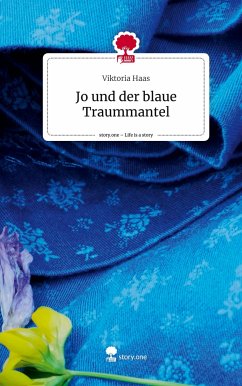 Jo und der blaue Traummantel. Life is a Story - story.one - Haas, Viktoria