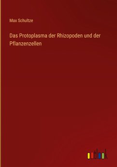 Das Protoplasma der Rhizopoden und der Pflanzenzellen