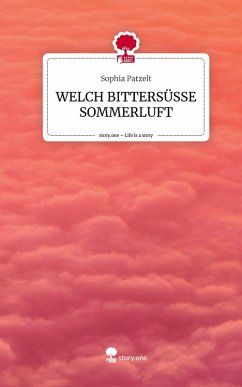 WELCH BITTERSÜSSE SOMMERLUFT. Life is a Story - story.one - Patzelt, Sophia