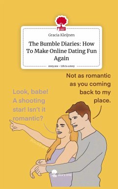 The Bumble Diaries: How To Make Online Dating Fun Again. Life is a Story - story.one - Kleijnen, Gracia