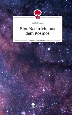 Eine Nachricht aus dem Kosmos. Life is a Story - story.one - Kalinska, Jo