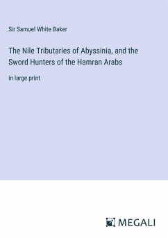 The Nile Tributaries of Abyssinia, and the Sword Hunters of the Hamran Arabs - Baker, Samuel White