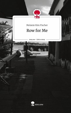 Row for Me. Life is a Story - story.one - Fischer, Melanie Kim