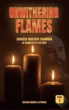 Unwithering Flames Book 1- Shaheed Mustafa Chamran - Ja'farian, Habibeh