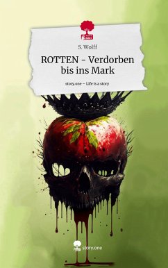 ROTTEN - Verdorben bis ins Mark. Life is a Story - story.one - Wolff, S.