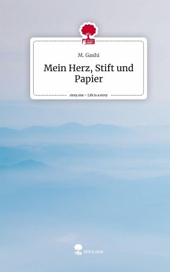 Mein Herz, Stift und Papier. Life is a Story - story.one - Gashi, M.