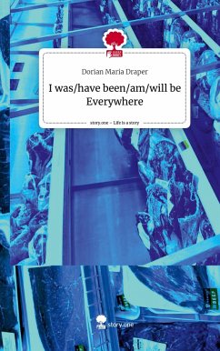 I was/have been/am/will be Everywhere. Life is a Story - story.one - Draper, Dorian Maria