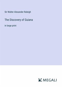 The Discovery of Guiana - Raleigh, Walter Alexander