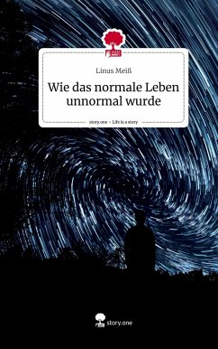 Wie das normale Leben unnormal wurde. Life is a Story - story.one - Meiß, Linus