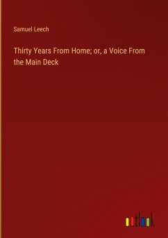 Thirty Years From Home; or, a Voice From the Main Deck - Leech, Samuel