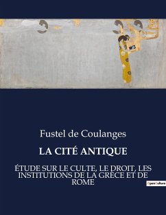 LA CITÉ ANTIQUE - De Coulanges, Fustel