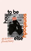 How to Be Somebody Else