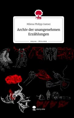 Archiv der unangenehmen Erzählungen. Life is a Story - story.one - Philipp Gamez, Milena