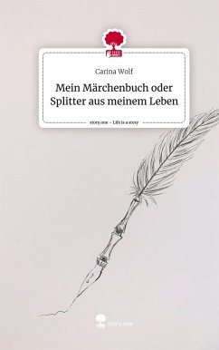 Mein Märchenbuch oder Splitter aus meinem Leben. Life is a Story - story.one - Wolf, Carina