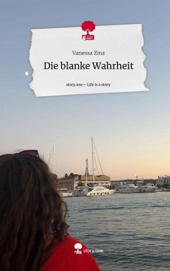 Die blanke Wahrheit. Life is a Story - story.one - Zinz, Vanessa